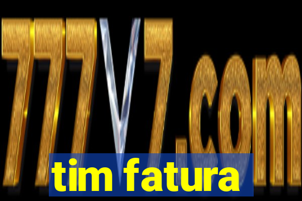 tim fatura